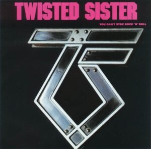 TWISTED SISTER - YOU CAN'T STOP ROCK 'N' ROLL