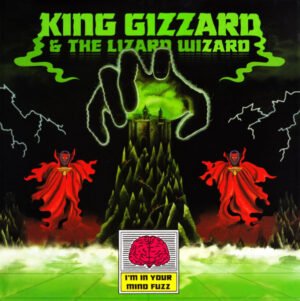 KING GIZZARD AND THE LIZARD WIZARD - I'M IN YOUR MIND FUZZ